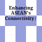 Enhancing ASEAN's Connectivity /