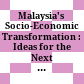 Malaysia's Socio-Economic Transformation : : Ideas for the Next Decade /