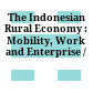 The Indonesian Rural Economy : : Mobility, Work and Enterprise /