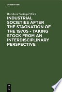 Industrial Societies after the Stagnation of the 1970s - Taking Stock from an Interdisciplinary Perspective /