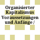 Organisierter Kapitalismus : Voraussetzungen und Anfänge /