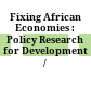 Fixing African Economies : : Policy Research for Development /