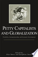 Petty capitalists and globalization : flexibility, entrepreneurship, and economic development /