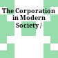 The Corporation in Modern Society /