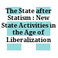 The State after Statism : : New State Activities in the Age of Liberalization /