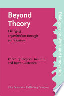 Beyond theory : changing organizations through participation /