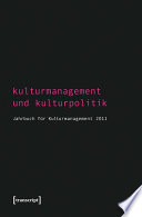Kulturmanagement und Kulturpolitik : : Jahrbuch für Kulturmanagement 2011 /