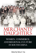 Merchants' daughters : women, commerce, and regional culture in South China /
