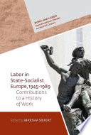Labor in State-Socialist Europe, 1945–1989 : : Contributions to a History of Work /