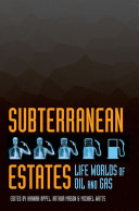 Subterranean Estates : : Life Worlds of Oil and Gas /