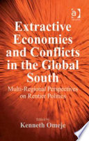 Extractive economies and conflicts in the global South : multi-regional perspectives on rentier politics /