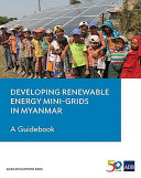 Developing renewable energy mini-grids in Myanmar : : a guidebook /