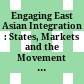 Engaging East Asian Integration : : States, Markets and the Movement of People /