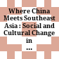 Where China Meets Southeast Asia : : Social and Cultural Change in the Border Regions /