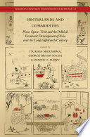 Hinterlands and commodities : : place, space, time and the political economic development of Asia over the long eighteenth century /