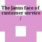 The Janus face of customer service /