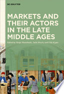Markets and their Actors in the Late Middle Ages /