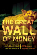 The Great Wall of Money : : Power and Politics in China's International Monetary Relations /