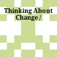 Thinking About Change /