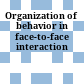 Organization of behavior in face-to-face interaction