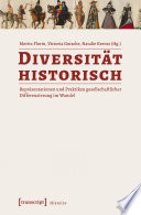 Diversität historisch : : Repräsentationen und Praktiken gesellschaftlicher Differenzierung im Wandel /
