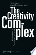 The Creativity Complex : : A Companion to Contemporary Culture /
