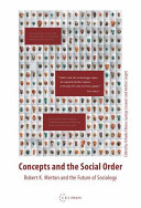 Concepts and the social order : Robert K. Merton and the future of sociology /