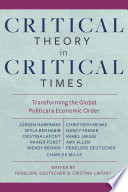 Critical Theory in Critical Times : : Transforming the Global Political and Economic Order /