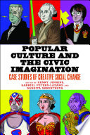 Popular Culture and the Civic Imagination : : Case Studies of Creative Social Change /