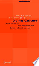 Doing Culture : : Neue Positionen zum Verhältnis von Kultur und sozialer Praxis /