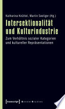 Intersektionalität und Kulturindustrie : : Zum Verhältnis sozialer Kategorien und kultureller Repräsentationen /