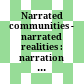 Narrated communities - narrated realities : : narration as cognitive processing and cultural practice /