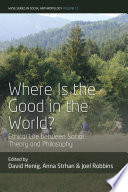 Where is the Good in the World? : : Ethical Life between Social Theory and Philosophy /