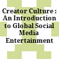 Creator Culture : : An Introduction to Global Social Media Entertainment /