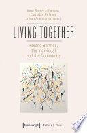 Living Together - Roland Barthes, the Individual and the Community : : Roland Barthes, the Individual and the Community /