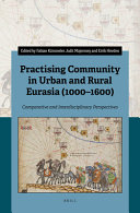 Practising community in urban and rural Eurasia (1000-1600) : : comparative and interdisciplinary perspectives /