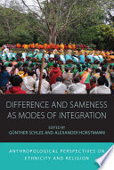 Difference and Sameness as Modes of Integration : : Anthropological Perspectives on Ethnicity and Religion /