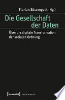 Die Gesellschaft der Daten : : Über die digitale Transformation der sozialen Ordnung /