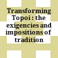 Transforming Topoi : : the exigencies and impositions of tradition /