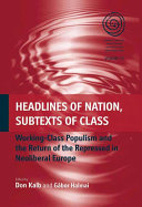 Headlines of nation, subtexts of class : working-class populism and the return of the repressed in neoliberal Europe /