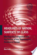 Headlines of Nation, Subtexts of Class : : Working Class Populism and the Return of the Repressed in Neoliberal Europe /