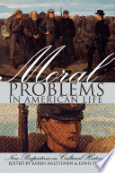 Moral Problems in American Life : : New Perspectives on Cultural History /
