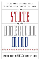 The state of the American mind : : 16 leading critics on the new anti-intellectualism /