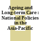 Ageing and Long-term Care : : National Policies in the Asia-Pacific /