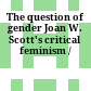 The question of gender : Joan W. Scott's critical feminism /
