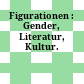 Figurationen : : Gender, Literatur, Kultur.