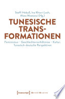 Tunesische Transformationen : : Feminismus - Geschlechterverhältnisse - Kultur. Tunesisch-deutsche Perspektiven /