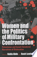 Women and the Politics of Military Confrontation : : Palestinian and Israeli Gendered Narratives of Dislocation /
