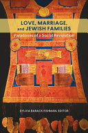 Love, marriage, and Jewish families : : paradoxes of a social revolution /