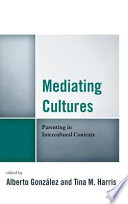 Mediating cultures : parenting in intercultural contexts /